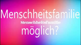 ist eine Menschheitsfamilie überhaupt möglich, daniele ganser