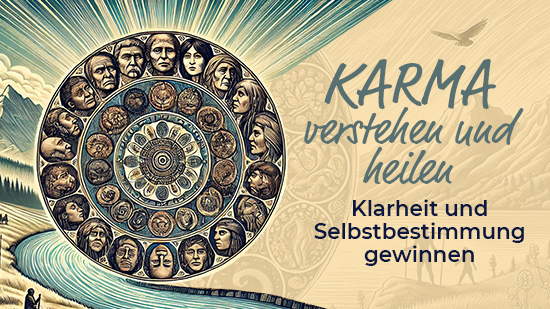 Karma verstehen und heilen - Klarheit und Selbstbestimmung gewinnen